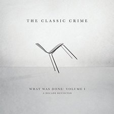 The Classic Crime, What Was Done, Vol. 1: A Decade Revisited