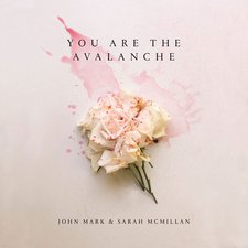 John Mark and Sarah McMillan, You Are The Avalanche EP