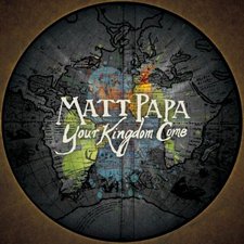 Matt Papa, Your Kingdom Come