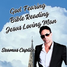 Seamus Caplice, 'God Fearing, Bible Reading, Jesus Loving Man'