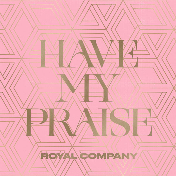 Royal Company Releases New Song, 'Have My Praise'