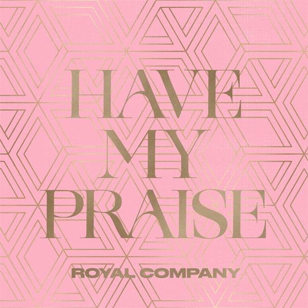 Royal Company Releases New Song, 'Have My Praise'