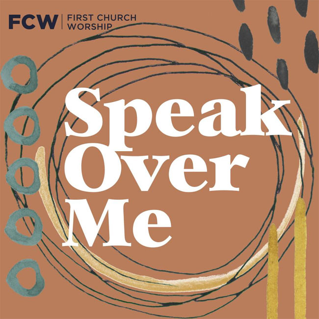 First Church Worship's Newest Single, 'Speak Over Me' Awakens Listeners to the Power of God's Voice