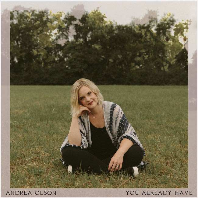 Andrea Olson Finds Peace in the Storm with New Single, 'You Already Have'
