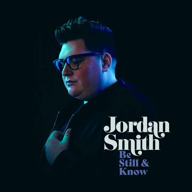 Top-selling 'The Voice' Winner Jordan Smith Releases 7-Song EP Today, 'BE STILL & KNOW'