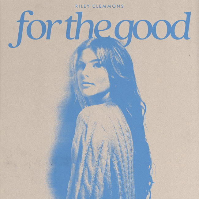Riley Clemmons Debuts Uplifting New Single, 'For the Good'