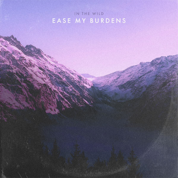 In The Wild Introduces Debut Single, 'Ease My Burdens'