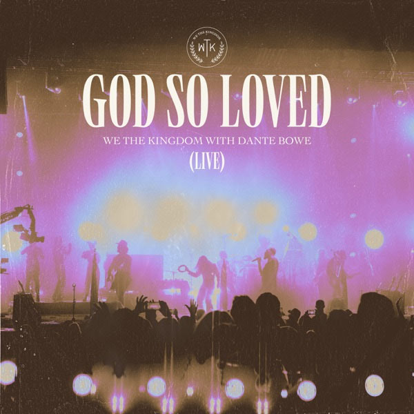 We The Kingdom Releases 'God So Loved (Live)' with Dante Bowe