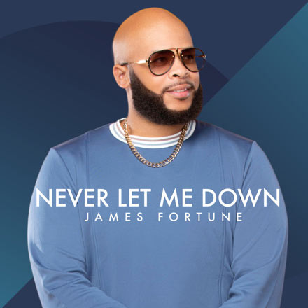 James Fortune Returns w/ New Single 'Never Let Me Down'