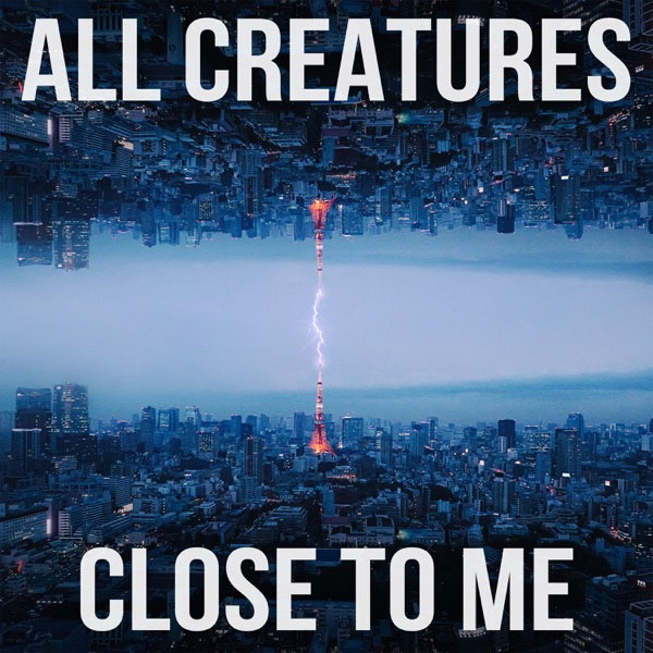 All Creatures Releases New Song '[close to me]' Available Now