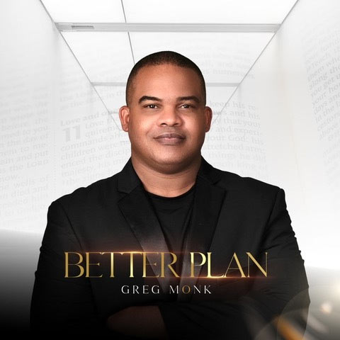 Inspirational, Christian and Gospel Recording Artist Greg Monk Releases New and Uplifting Single 'BETTER PLAN'