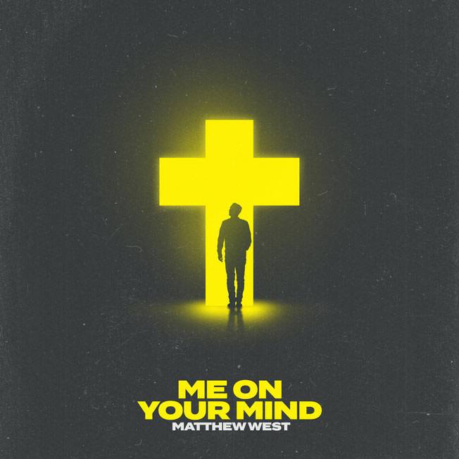 Matthew West Releases Poignant New Song, “Me On Your Mind,” With