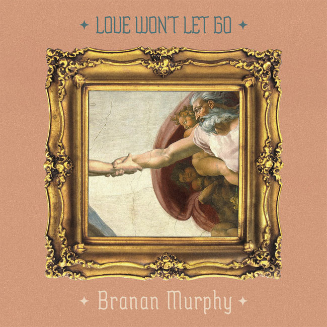 Branan Murphy's New Single 'Love Wont Let Go' Out Now