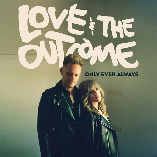 Love & The Outcome Unveils New Full-Length Album, 'Only Ever Always,' Available Today