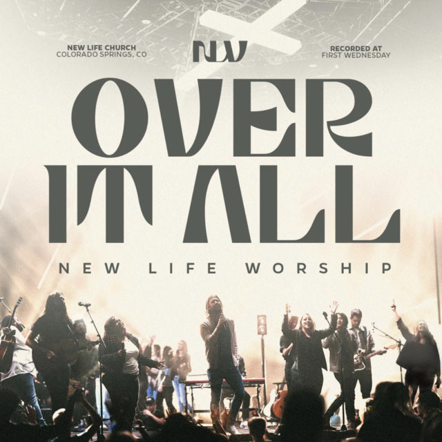 New Life Worship Releases Their Long-Awaited Album Today, 'Over It All'
