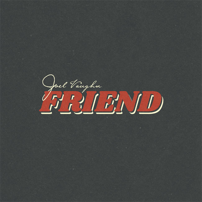 Joel Vaughn Releases New Song 'Friend' Today