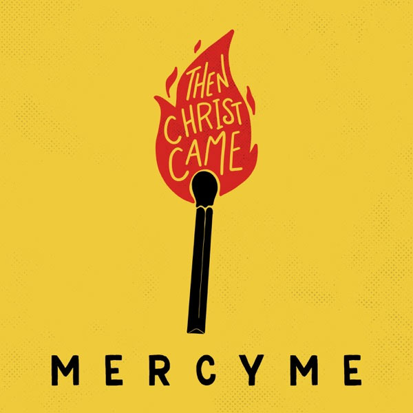 MercyMe Releases New Single, 'Then Christ Came'