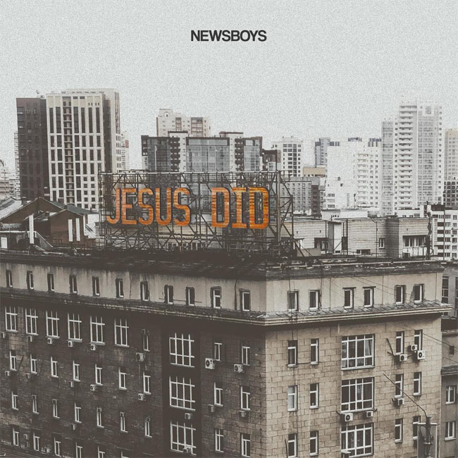 Newsboys Celebrate Release of New Single, 'Jesus Did'