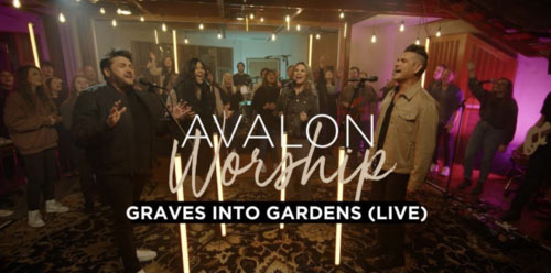 Avalon Worship Releases Live Version of 'Graves Into Gardens' border=