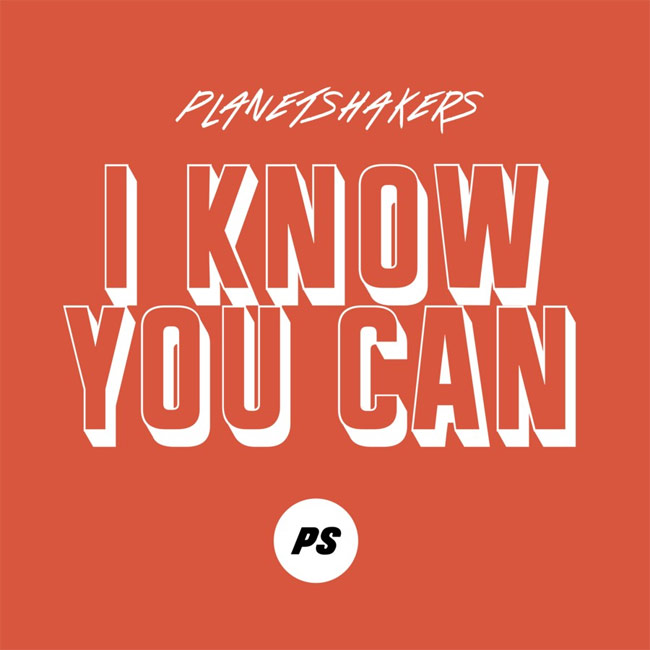 Planetshakers Releases First Radio Single Of 2022, 'I Know You Can'