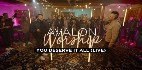 Avalon Worship Releases Live Version of 'You Deserve It All'