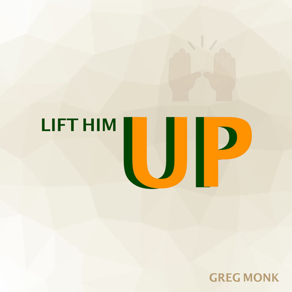 Greg Monk has Released a Groovy, Upbeat Single Entitled 'Lift Him Up' Off His Upcoming New Album, 'Agape Love'