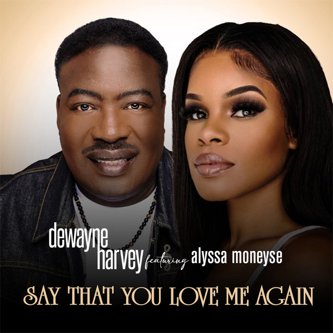DeWayne Harvey Feat. Alyssa Moneyse Release 'Say That You Love Me Again'