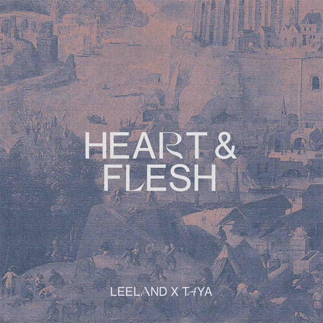 Leeland Release 'Heart & Flesh' featuring TAYA
