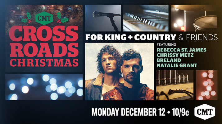 'CMT Crossroads Christmas: for KING and COUNTRY' and Friends To Premiere Monday, Dec. 12