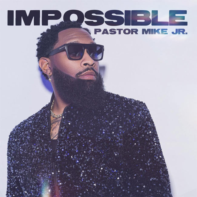 Pastor Mike Jr.'s New Album, IMPOSSIBLE, is Available Now