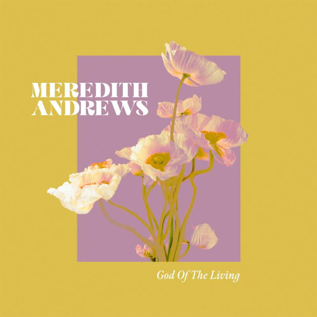 Meredith Andrews Releases 'God Of The Living' and 'My Undoing' Today