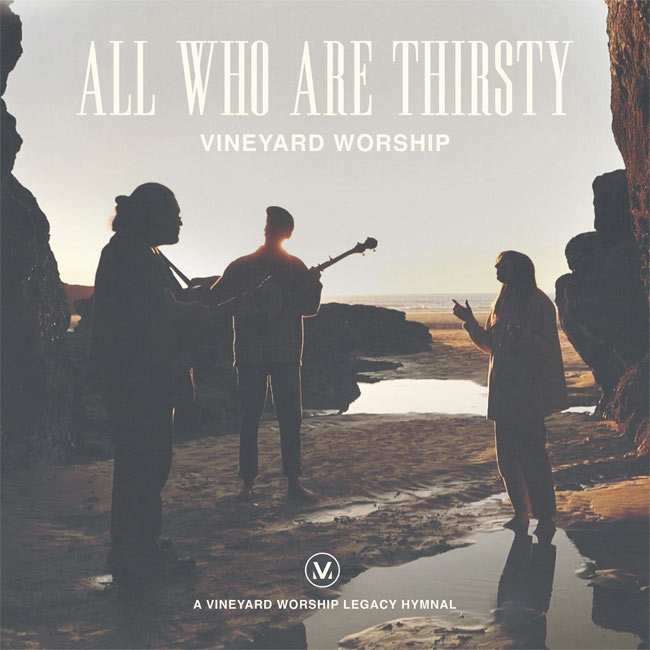 Vineyard Worship To Release 'All Who Are Thirsty (Live)' May 12