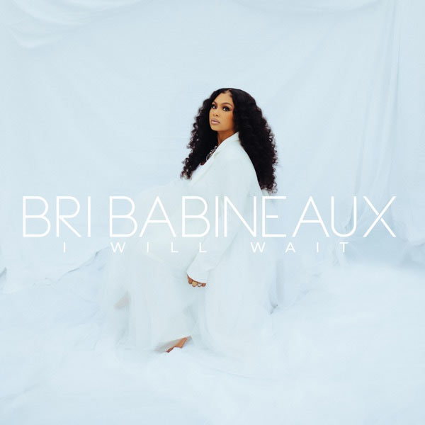 After 2-Year Hiatus, Bri Babineaux Returns With 'I Will Wait'
