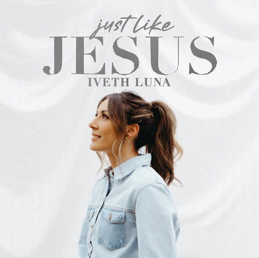 Iveth Luna releases debut EP today, 'Just Like Jesus'