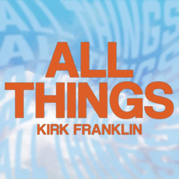 Kirk Franklin Debuts New Single 'All Things'