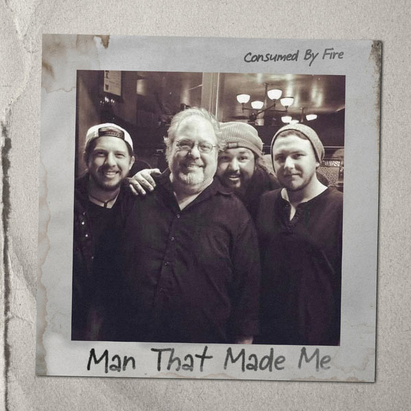 Consumed By Fire Releases Heartfelt Track, 'Man That Made Me,' Honoring The One-Year Anniversary Of Their Dad's Passing