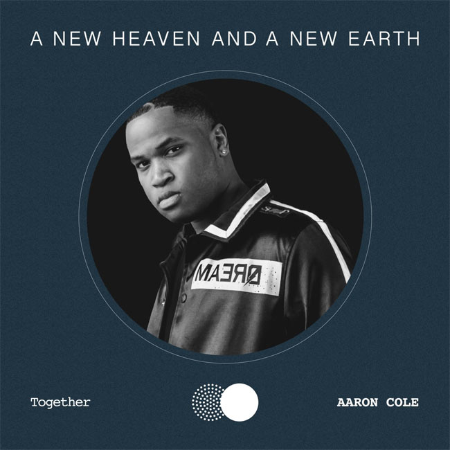 Award-Winning Aaron Cole Releases 'Together' Featured On Multi-Artist A New Heaven And A New Earth Album