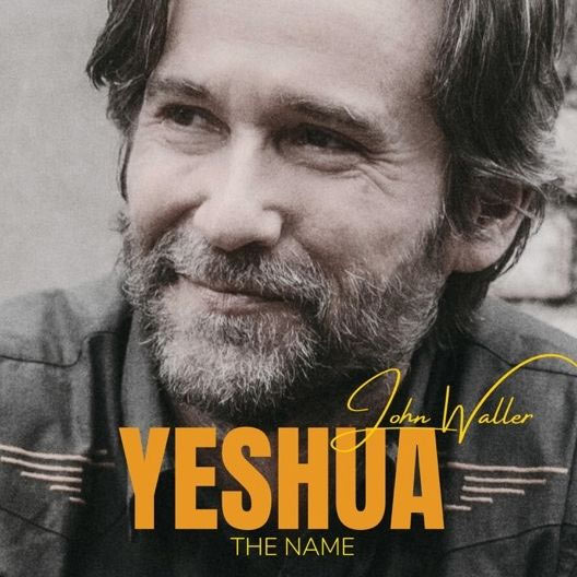 Singer-Songwriter John Waller Releases New Single Today Called 'Yeshua (The Name)'