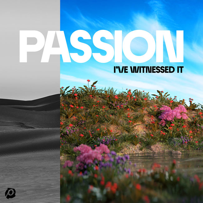 Passion Releases New Versions of 'I've Witnessed'