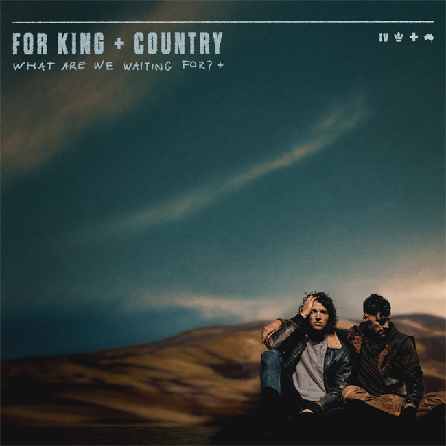 for KING and COUNTRY Release Deluxe Version of 'What Are We Waiting For'