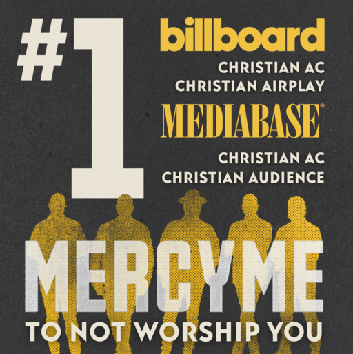 MercyMe's 'To Not Worship You' Hits No. 1 on 4 Billboard and Mediabase Charts