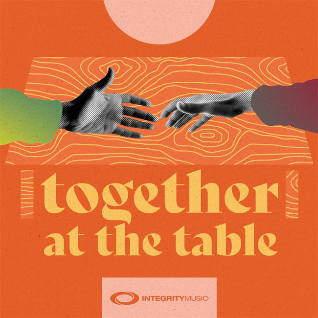 Integrity Music Announces Launch of New Podcast, 'Together At The Table'