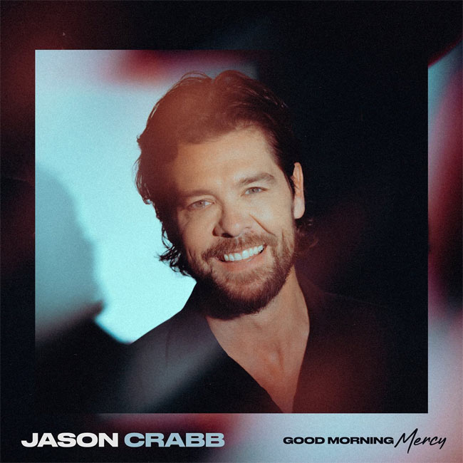 Jason Crabb Unveils New Album, 'Good Morning Mercy'