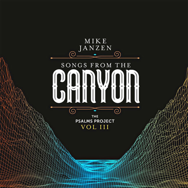 Mike Janzen Releases His Third Album Of Psalm Interpretations, Songs From The Canyon