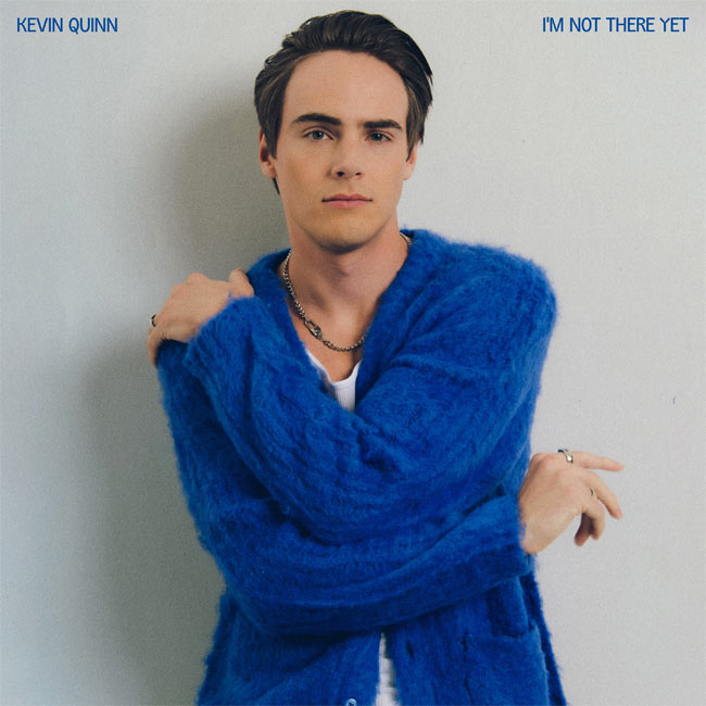 Kevin Quinn Releases New Single, 'I'm Not There Yet'