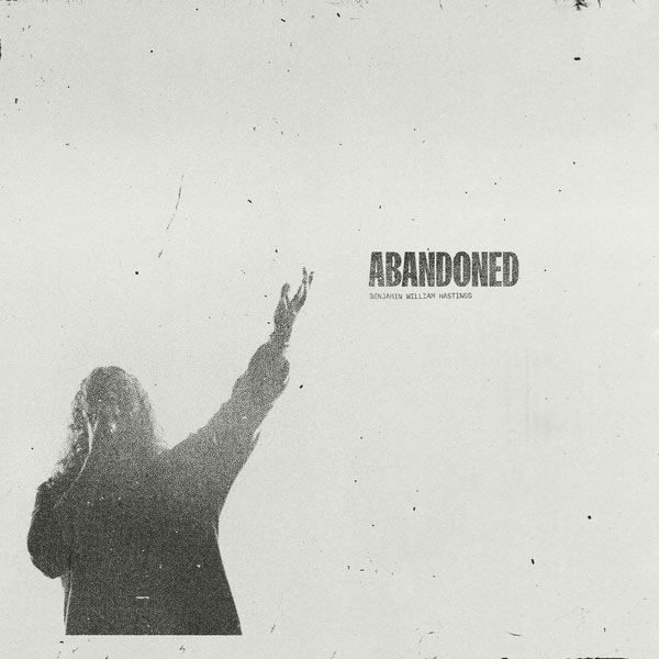 A Live Version of 'Abandoned,' The New Song From Benjamin William Hastings, Is Out Today And Features Brandon Lake