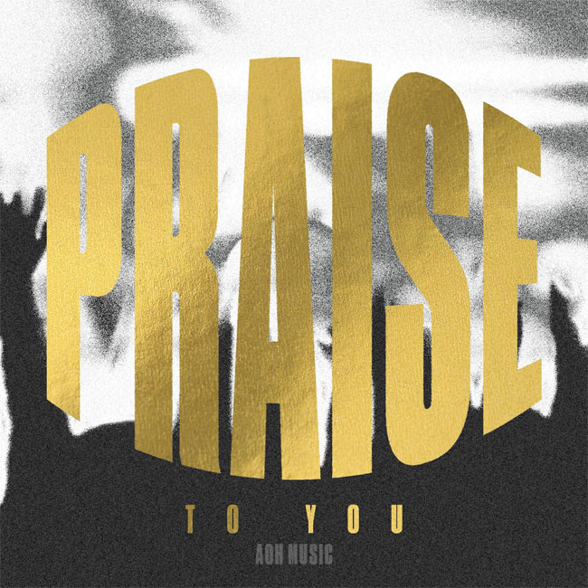 AOH Music To Release New Single, 'Praise To You,' Jan 19th
