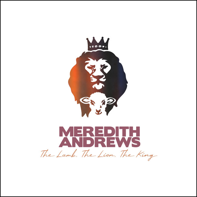 Curb Records Artist Meredith Andrews Unveils Regal Declaration, 'The Lamb, The Lion, The King'