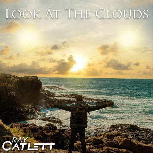 Ray Catlett Releases New Single, 'Look At The Clouds'