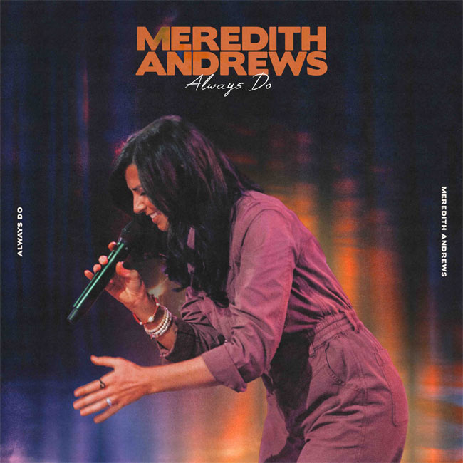 Curb Records Artist Meredith Andrews Affirms Enduring Faithfulness of God on New Single, 'Always Do'